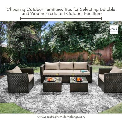 Choosing Outdoor Furniture: Tips for Selecting Durable and Weather-resistant Outdoor Furniture